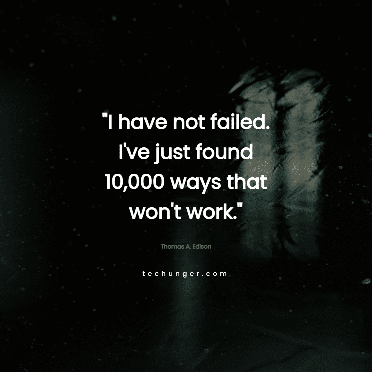 motivational,inspirational,quotes,
  I have not failed. I've just found 10,000 ways that won't work. 
  Thomas A. Edison
