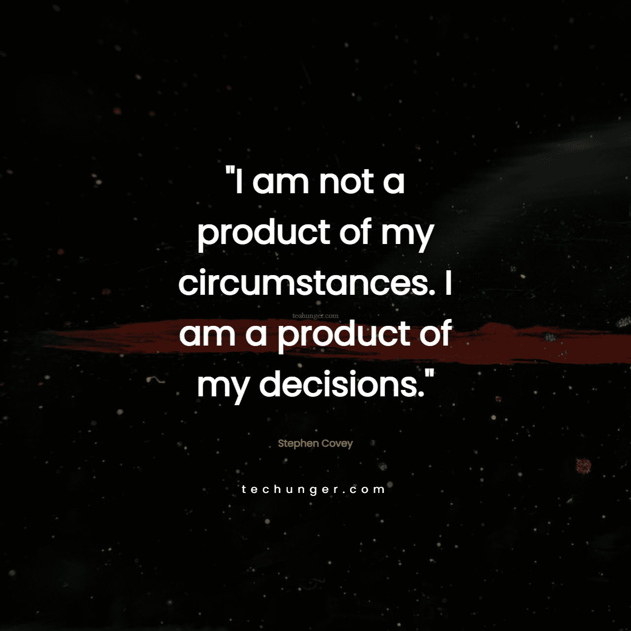 motivational,inspirational,quotes,
  I am not a product of my circumstances. I am a product of my decisions. 
  Stephen Covey
