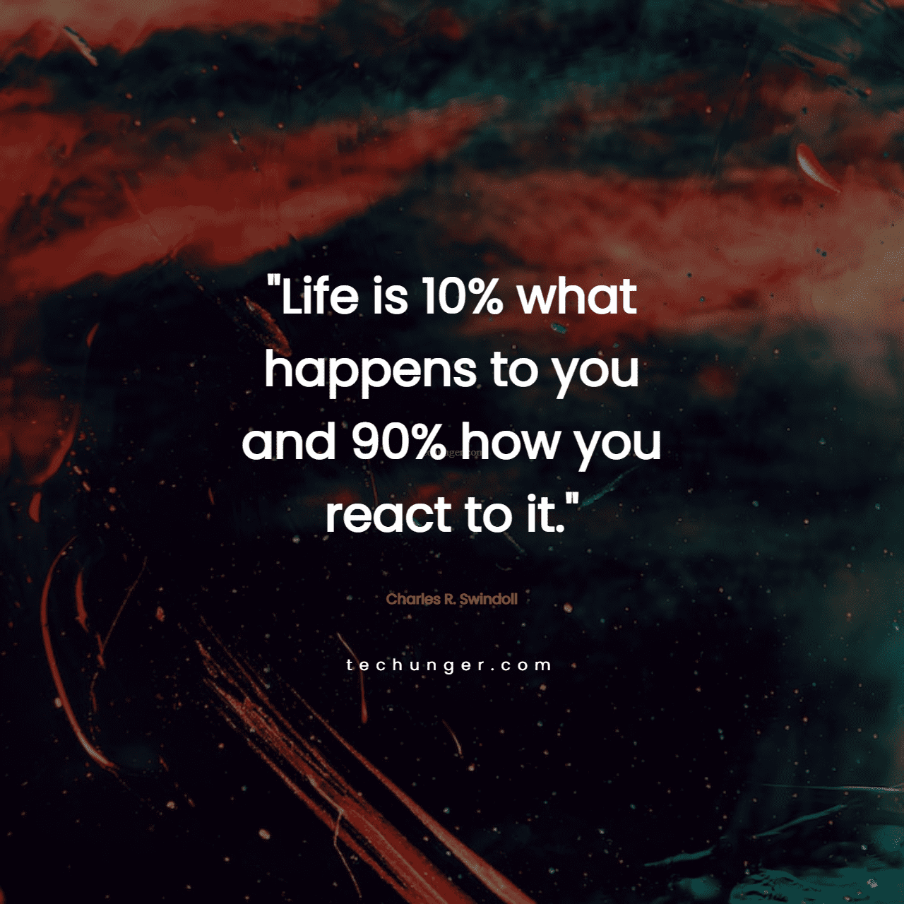 motivational,inspirational,quotes,
  Life is 10% what happens to you and 90% how you react to it. 
  Charles R. Swindoll
