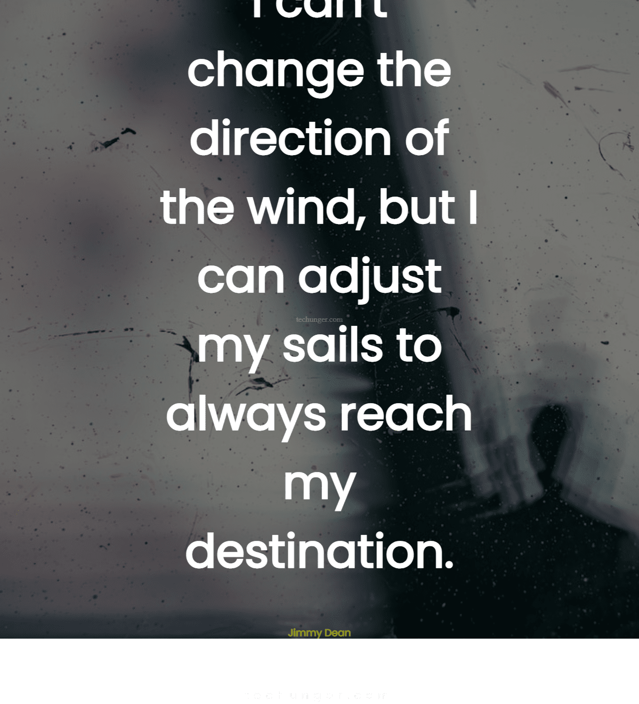 motivational,inspirational,quotes,
  I can't change the direction of the wind, but I can adjust my sails to always
  reach my destination.Jimmy Dean
