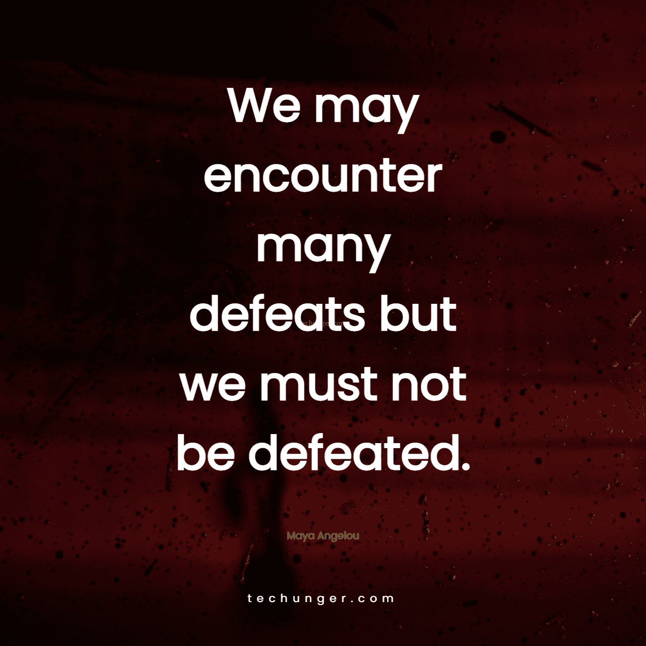motivational,inspirational,quotes,
  We may encounter many defeats but we must not be defeated. 
  Maya Angelou
