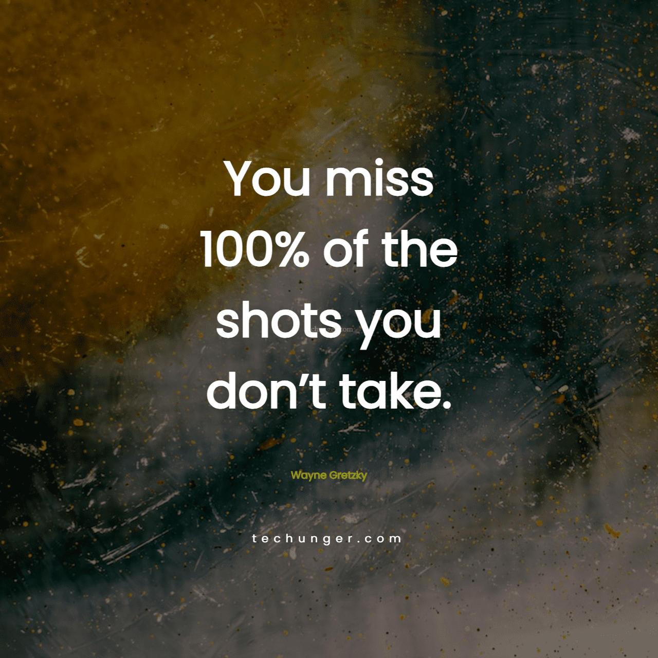 motivational,inspirational,quotes,You miss 100% of the shots you don’t take.  Wayne Gretzky