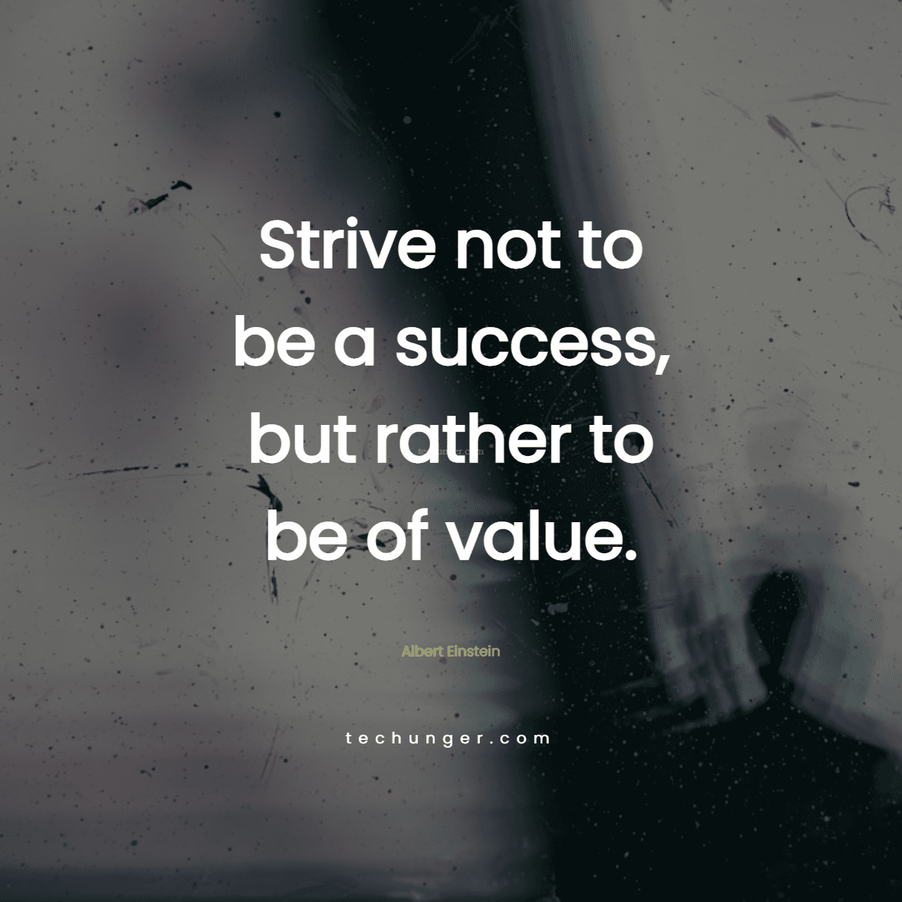 motivational,inspirational,quotes,
  Strive not to be a success, but rather to be of value. 
  Albert Einstein
