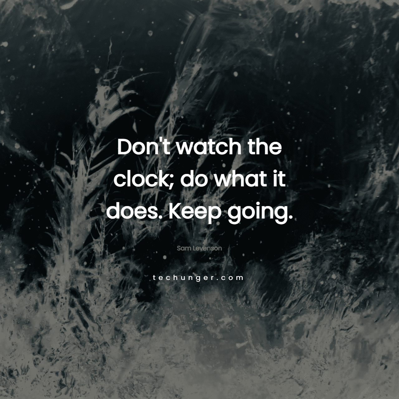 motivational,inspirational,quotes,
  Don't watch the clock; do what it does. Keep going.Sam Levenson
